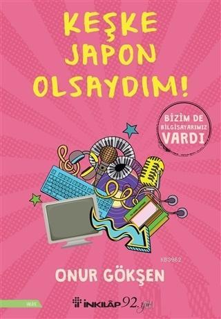 Keşke Japon Olsaydım! | Onur Gökşen | İnkılâp Kitabevi