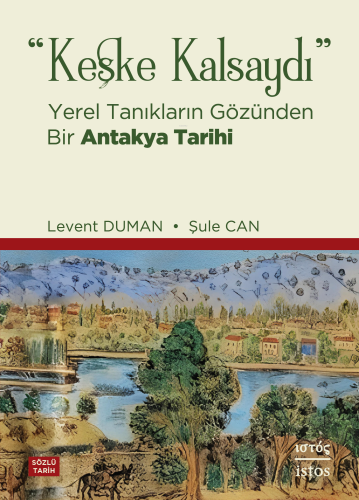 "Keşke Kalsaydı";Yerel Tanıkların Gözünden Bir Antakya Tarihi | Levent