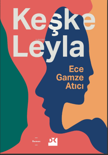 Keşke Leyla | Ece Gamze Atıcı | Doğan Kitap