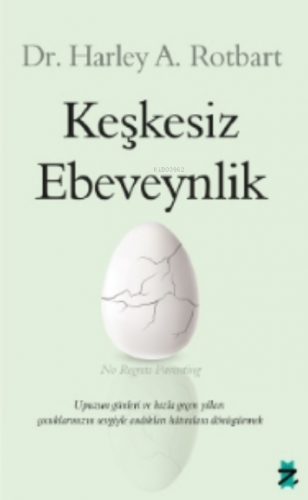 Keşkesiz Ebeveynlik | Harley A. Rotbart | Z Kedi Yayınları