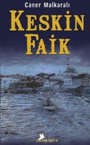 Keskin Faik | Caner Malkaralı | İskenderiye Kitap