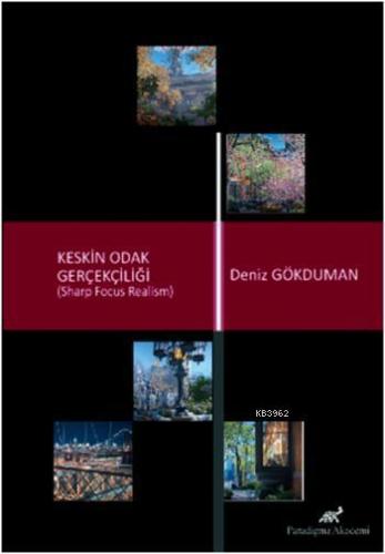 Keskin Odak Gerçekçiliği; Sharp Focus Realism | Deniz Gökduman | Parad