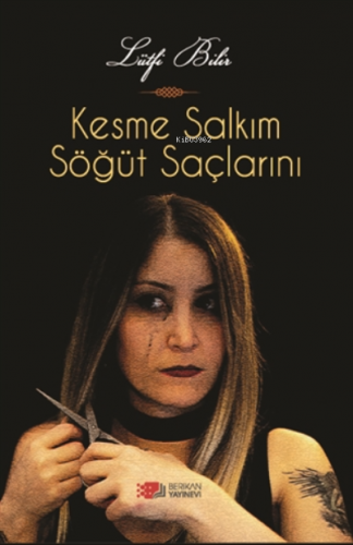 Kesme Salkım Söğüt Saçlarını | Lütfi Bilir | Berikan Yayınları