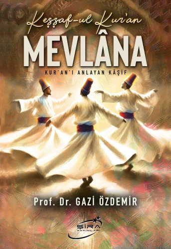 Keşşaf-ul Kur'an Mevlana;Kur'an'ı Anlayan Kaşif | Gazi Özdemir | Şira 