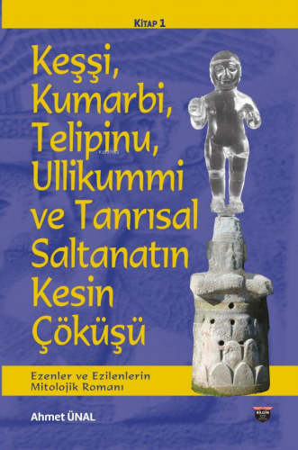 Keşşi, Kumarbi, Telipinu, Ullikummi ve Tanrisal Saltanatin Kesin Çöküş