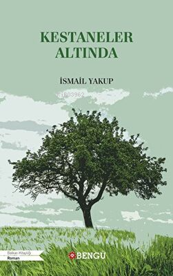 Kestaneler Altında | İsmail Yakup | Bengü Yayıncılık