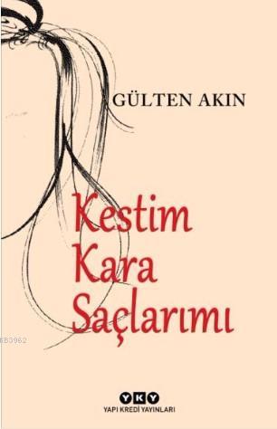 Kestim Kara Saçlarımı | Gülten Akın | Yapı Kredi Yayınları ( YKY )