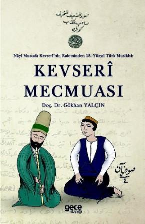 Kevserî Mecmuası; Nâyî Mustafa Kevserî'nin Kaleminden 18 Yüzyıl Türk M