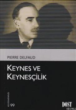 Keynes ve Keynesçilik | Pierre Delfaud | Dost Kitabevi