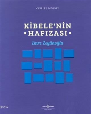 Kibele'nin Hafızası | Emre Zeytinoğlu | Türkiye İş Bankası Kültür Yayı