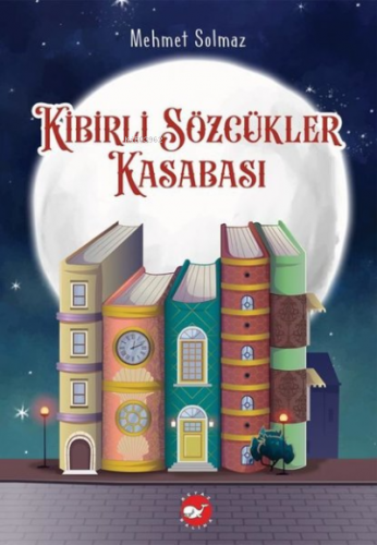 Kibirli Sözcükler Kasabası | Mehmet Solmaz | Beyaz Balina Yayınları