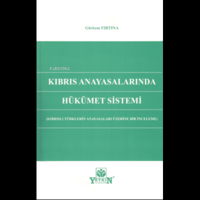 Kıbrıs Anayasalarında Hükümet Sistemi | Görkem Fırtına | Yetkin Yayınl