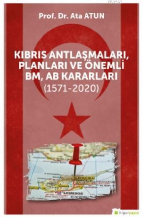 Kıbrıs Antlaşmaları, Planları ve Önemli BM, AB Kararları (1571-2020) |