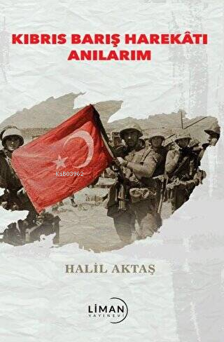 Kıbrıs Barış Harekatı Anılarım | Halil Aktaş | Liman Yayınevi