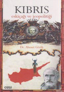 Kıbrıs Eskiçağı ve Jeopolitiği | Ahmet Gözlü | Çizgi Kitabevi