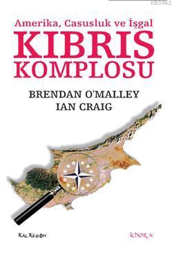 Kıbrıs Komplosu; Amerika, Casusluk ve İşgal | Brendan OMalley | Kalked