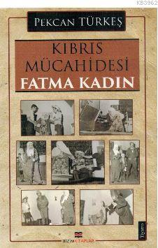 Kıbrıs Mücahidesi Fatma Kadın | Pekcan Türkeş | Bizim Kitaplar Yayınev