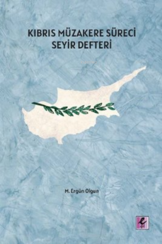 Kıbrıs Müzakere Süreci Seyir Defteri | M. Ergün Olgun | Efil Yayınevi