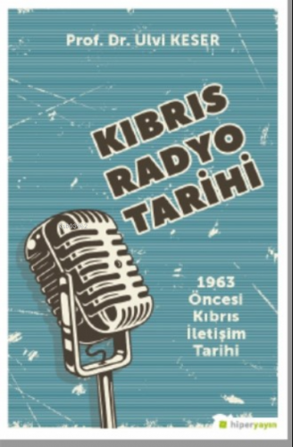 Kıbrıs Radyo Tarihi 1963 Öncesi Kıbrıs İletişim Tarihi | Ulvi Keser | 