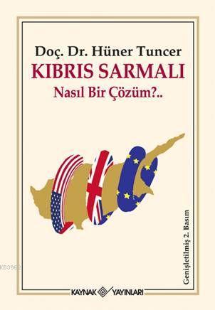 Kıbrıs Sarmalı; Nasıl Bir Çözüm?.. | Hüner Tuncer | Kaynak Yayınları