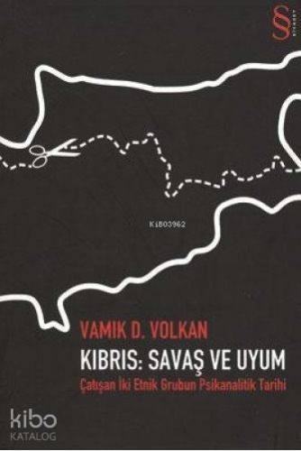 Kıbrıs: Savaş ve Uyum; Çatışan İki Etnik Grubun Psikanalitik Tarihi | 