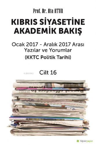 Kıbrıs Siyasetine Akademik Bakış Cilt 16 | Ata Atun | Hiper Yayınları