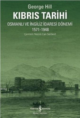 Kıbrıs Tarihi; Osmanlı ve İngiliz İdaresi Dönemi 1571-1948 | George Hi