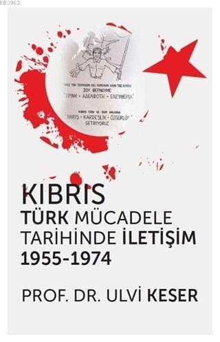 Kıbrıs Türk Mücadele Tarihinde İletişim 1955 - 1974 | Ulvi Keser | Hip