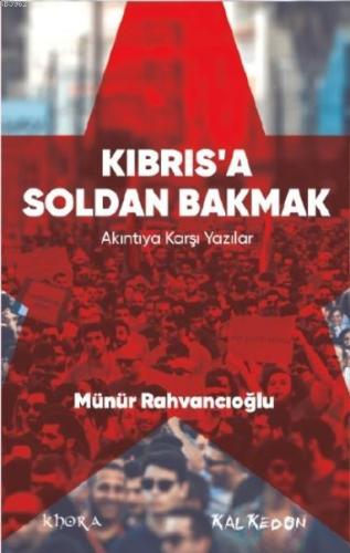 Kıbrıs'a Soldan Bakmak – Akıntıya Karşı Yazılar | Münür Rahvancıoğlu |