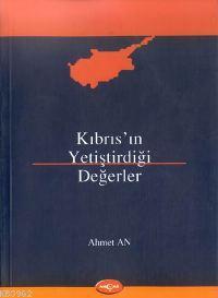 Kıbrıs'ın Yetiştirdiği Değerler | Ahmet An | Akçağ Basım Yayım Pazarla