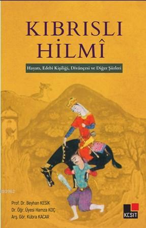 Kıbrıslı Hilmi; Hayatı, Edebi Kişiliği, Divançesi ve Diğer Şiirleri | 