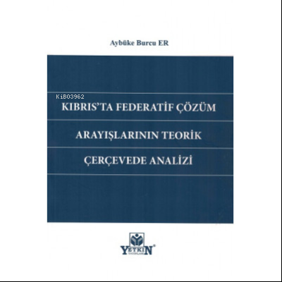 Kıbrıs'ta Federatif Çözüm Arayışlarının Teorik Çerçevede Analizi | Ayb