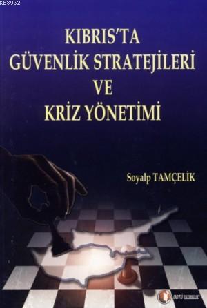 Kıbrıs'ta Güvenlik Stratejileri ve Kriz Yönetimi | Soyalp Tamçelik | O