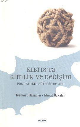 Kıbrıs'ta Kimlik ve Değişim; Post Annan Sürecinde Ada | Mehmet Hasgüle