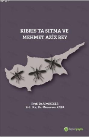 Kıbrıs'ta Sıtma ve Mehmet Aziz Bey | Ulvi Keser | Hiper Yayınları