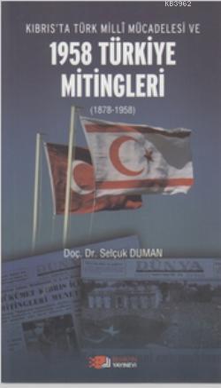 Kıbrıs'ta Türk Milli Mücadelesi ve 1958 Türkiye Mitingleri; (1878-1958