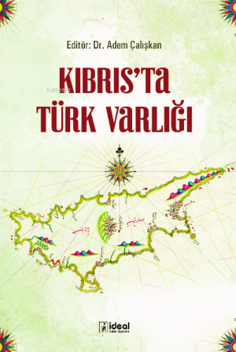 Kıbrıs'ta Türk Varlığı | Adem Çalışkan | İdeal Kültür Yayıncılık