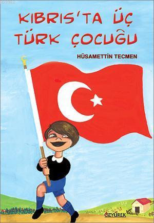 Kıbrıs'ta Üç Türk Çocuğu | Hüsamettin Tecmen | Özyürek Yayıncılık