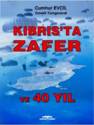 Kıbrıs'ta Zafer ve 40 Yıl | Cumhur Evcil | Kastaş Yayınları