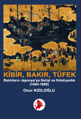 Kibrit, Bakır, Barut / Batılıların Japonya’ya Gelişi ve Hristiyanlık (