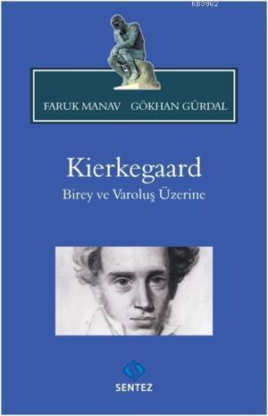 Kierkegaard; Birey ve Varoluş Üzerine | Faruk Manav | Sentez Yayıncılı