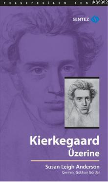 Kierkegaard Üzerine | Susan Leigh Anderson | Sentez Yayıncılık