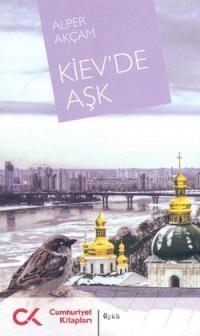 Kiev´de Aşk | Alper Akçam | Cumhuriyet Kitapları