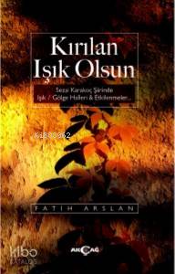 Kıırılan Işık Olsun | Fatih Arslan | Akçağ Basım Yayım Pazarlama