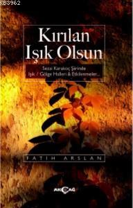 Kıırılan Işık Olsun | Fatih Arslan | Akçağ Basım Yayım Pazarlama