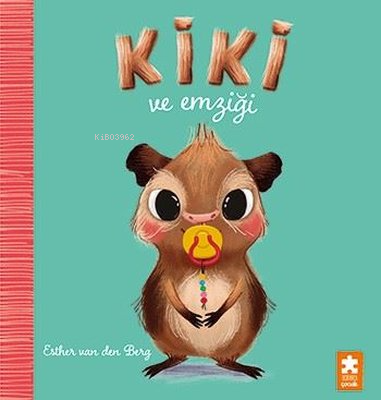 Kiki ve Emziği | Esther Van den Berg | Eksik Parça Yayınları