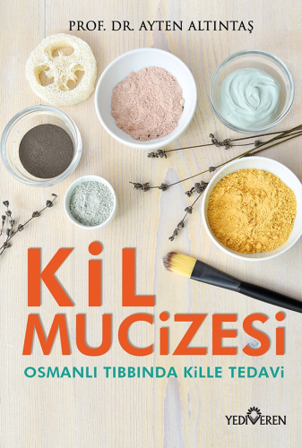 Kil Mucizesi ;Osmanlı Tıbbında Kille Tedavi | Ayten Altıntaş | Yediver