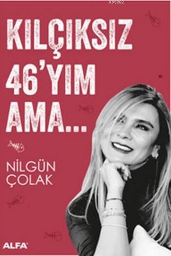 Kılçıksız 46'yım Ama | Nilgün Çolak | Alfa Basım Yayım Dağıtım