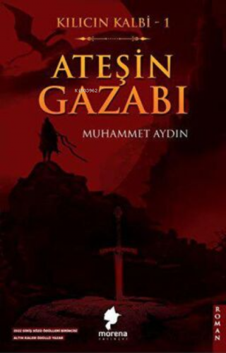 Kılıcın Kalbi 1 ;Ateşin Gazabı | Muhammet Aydın | Morena Yayınevi