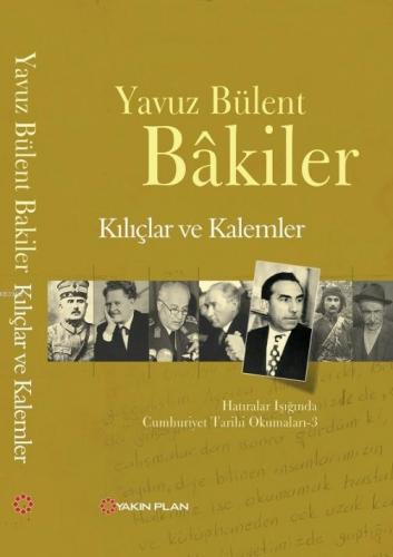 Kılıçlar ve Kalemler; Hatıralar Işığında Cumhuriyet Tarihi Okumaları -